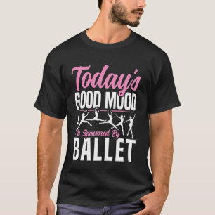 Balettdansare Dansflicka Ballerina Dagens Bra Humö T Shirt