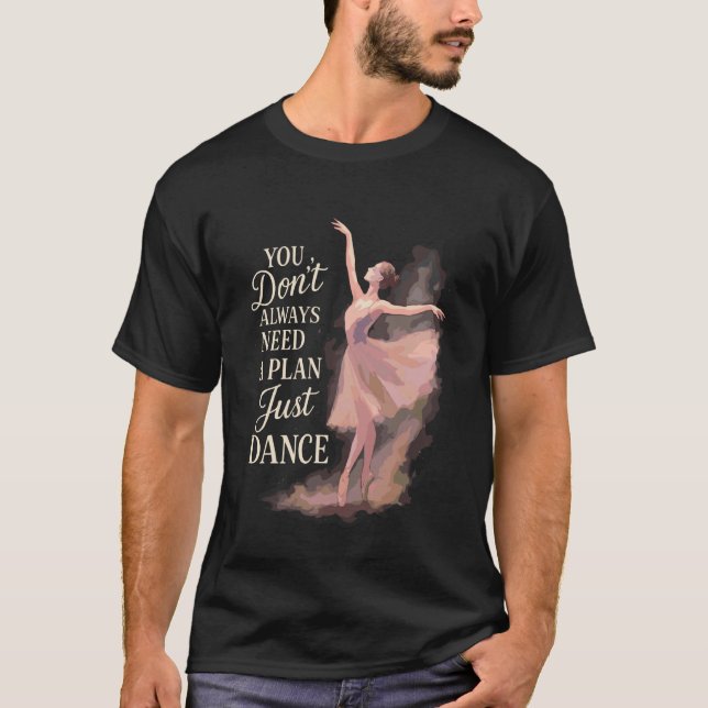 Balettdansare Dansflicka Ballerina Du Behöver Inte T Shirt (Framsida)