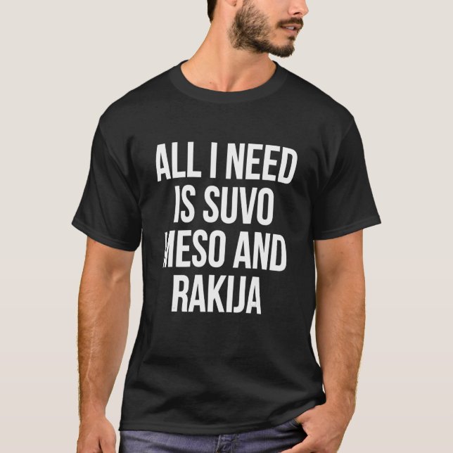 Balkan Food Slovenska allt jag behöver är Suvo Mes T Shirt (Framsida)