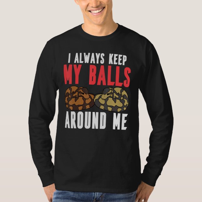Ball Python Snake I Always Keep My Balls Around Me T Shirt (Framsida)