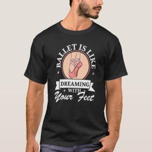 Ballen är som att drömma med din matsäck Ballet Da T Shirt