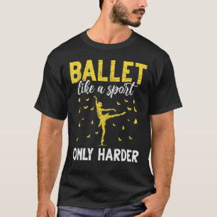 Ballerina Ballet som en sport - bara en hårdare ba T Shirt