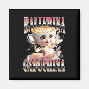 Ballerina Capuchina Funny Italy Brainrot Meme Hu Magnet