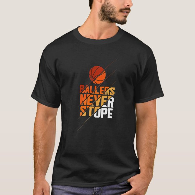Ballers Never Stope Basketball T Shirt (Framsida)