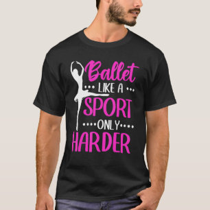 Ballet Ballerina Ballet som en idrottsgren T Shirt