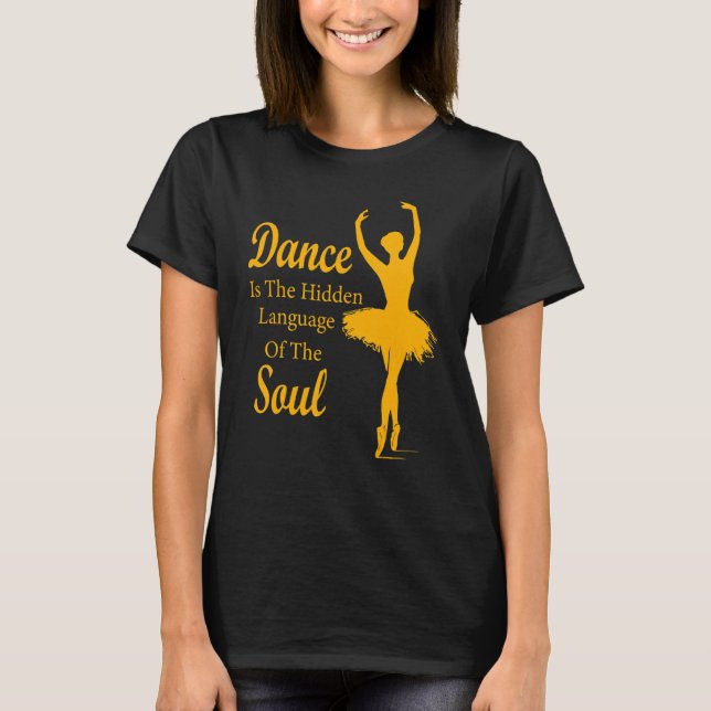 Ballet Ballerina Dance is the hidden language of t T Shirt (Framsida)