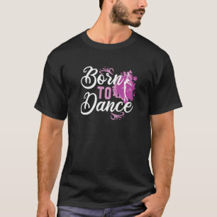 Ballet Ballerina, född till Dance T Shirt
