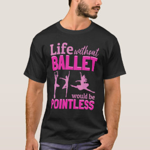 Ballet Ballerina utan säck skulle vara en pott T Shirt