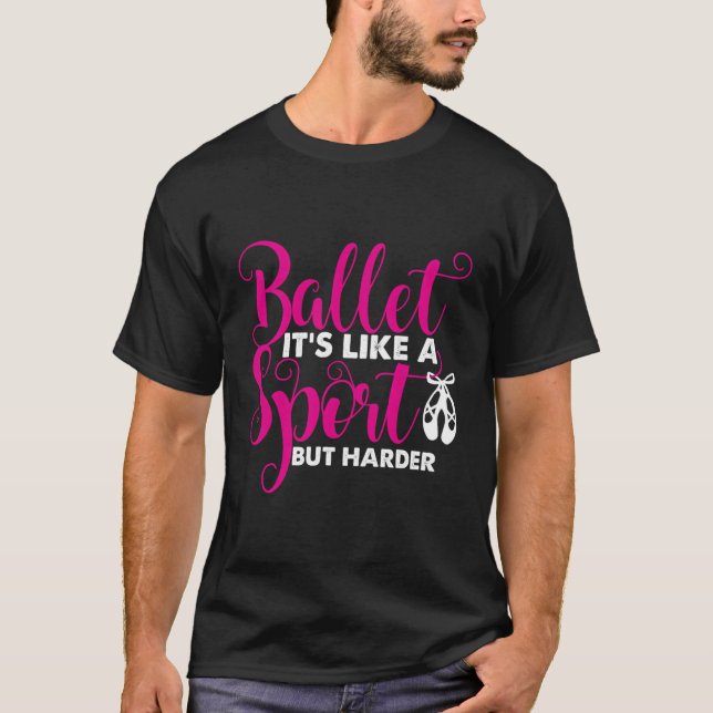 Ballet Ballet är som en sport, men bara hårdare T Shirt (Framsida)