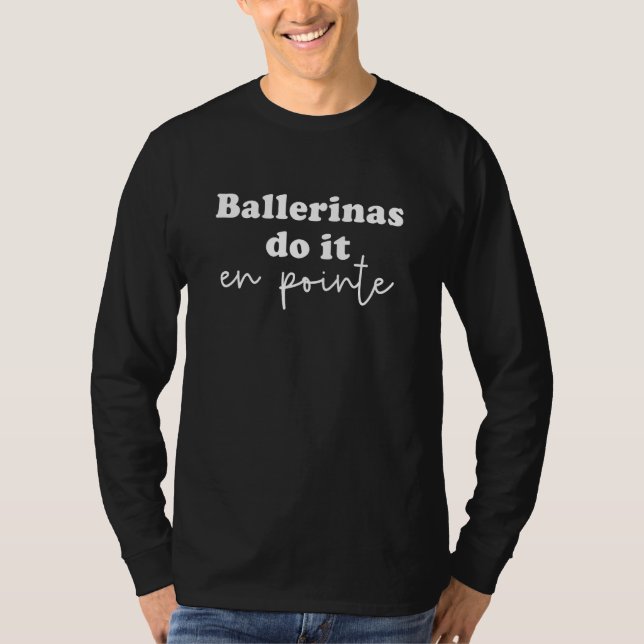 Ballet Dance Ballerinas do it En Pointe T Shirt (Framsida)