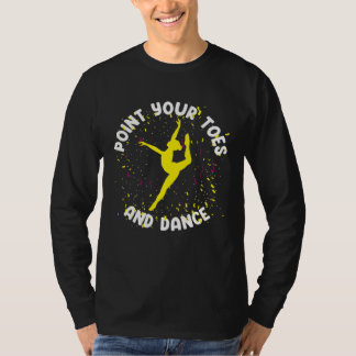 Ballet Dancer Ballerina Point Your Toes T Shirt