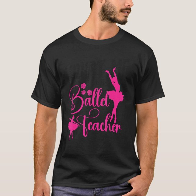 Ballet Dancer Dance Girl Ballerina Ballet Teacher  T Shirt (Framsida)