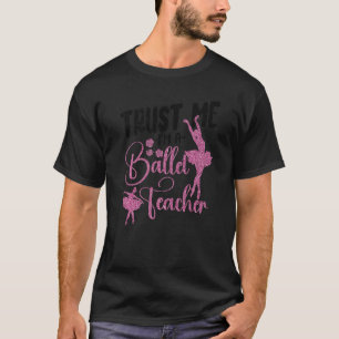 Ballet Dancer Dance Girl Ballerina Ballet Teacher T Shirt