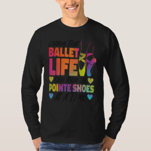 Ballet Dancer Dance Girl Ballerina Pointe Shoe Liv T Shirt
