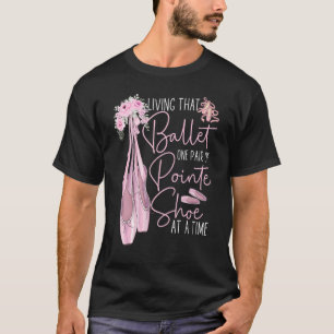 Ballet Dancer Dance Girl Ballerina Pointe Shoe Liv T Shirt