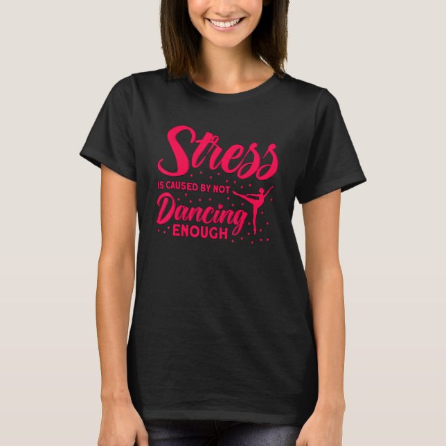 Ballet Dancer Dance Girl Ballerina, som inte dansa T Shirt (Framsida)