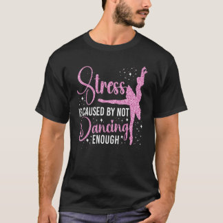 Ballet Dancer Dance Girl Ballerina Stressar orsak T Shirt