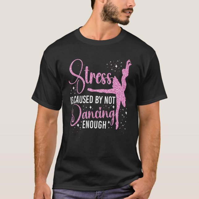 Ballet Dancer Dance Girl Ballerina Stressar orsak T Shirt (Framsida)