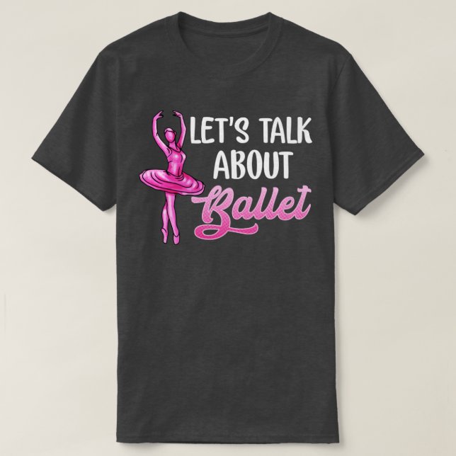Ballet Dancer kan prata om Ballet Ballerina T Shirt (Design framsida)