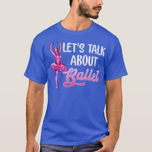 Ballet Dancer kan prata om Ballet Ballerina T Shirt