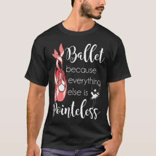Ballet Dancer Pointless Pointe Shoes Cute Balleri T Shirt