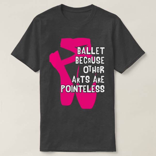 Ballet eftersom andra konst är meningslösa V4 T Shirt (Design framsida)