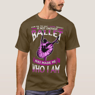 Ballet har gjort mig till Ballerina Dancer T Shirt