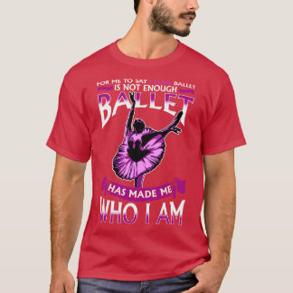 Ballet har gjort mig till Ballerina Dancer T Shirt
