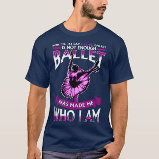 Ballet har gjort mig till Ballerina Dancer T Shirt
