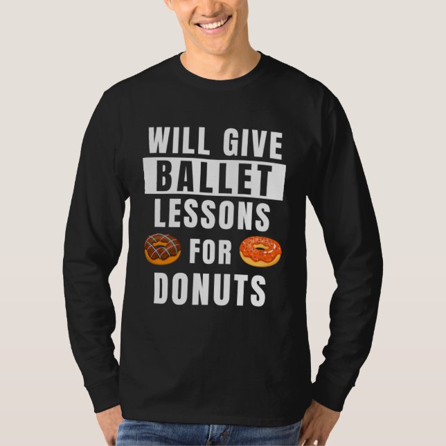 Ballet Lessons For Donuts Ballerina  Ballet Teache T Shirt (Framsida)