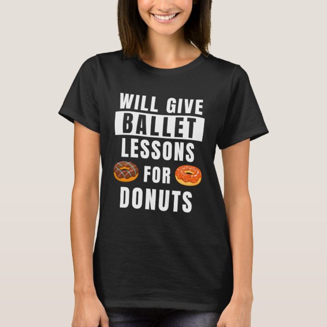 Ballet Lessons For Donuts Ballerina  Ballet Teache T Shirt (Framsida)