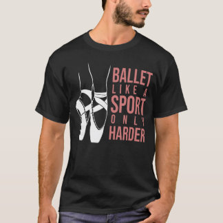 Ballet Like A Sport Only Harder En Pointe Ballerin T Shirt