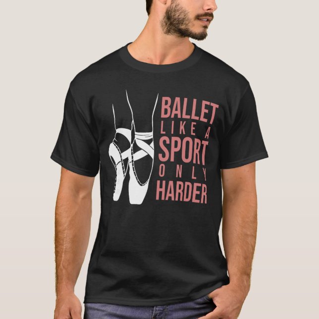 Ballet Like A Sport Only Harder En Pointe Ballerin T Shirt (Framsida)