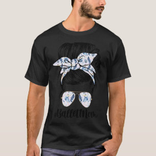 Ballet Mamma Messy Bun Hair Mamma Dance Mamma Ball T Shirt
