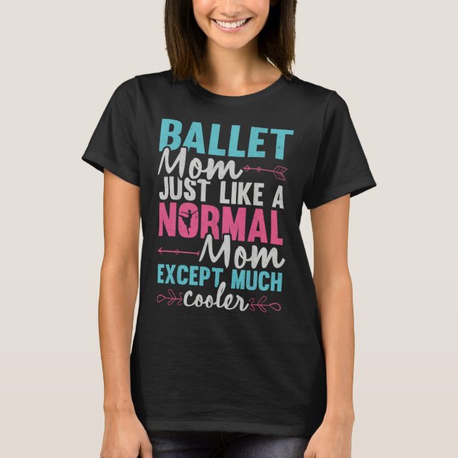 Ballet Mom Dancer Ballerina Dancing Ballet Mother  T Shirt (Framsida)