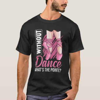 Ballet Pointe Ballerina Ballet Dancer Apparel Girl T Shirt