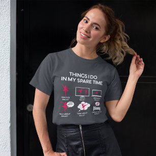 Ballet Sak jag gör i min lediga tid T Shirt