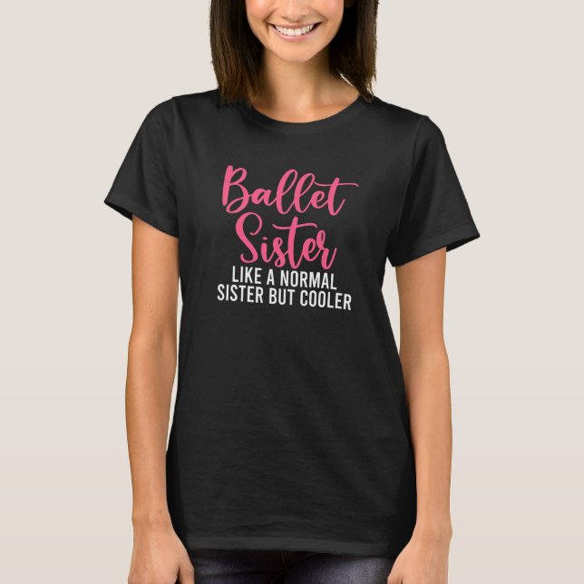 Ballet Sister like a normal Sister but cooler Ball T Shirt (Framsida)