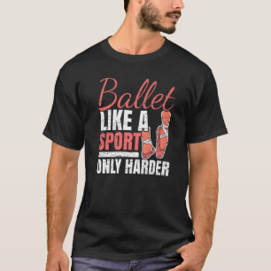 Ballet som en sport är bara hårdare Ballerina Ball T Shirt