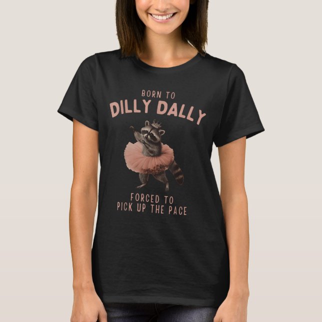 Balletcore Raccoon Born To Dilly Dally Raccoon Lov T Shirt (Framsida)