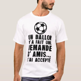 ballon foot demande amis accepte humour alcool t shirt