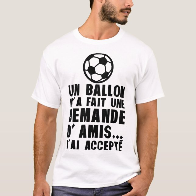 ballon foot demande amis accepte humour alcool t shirt (Framsida)