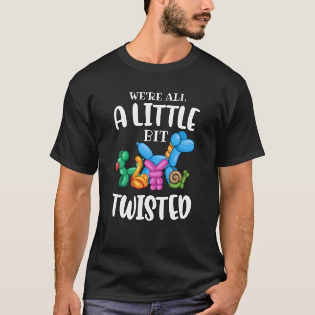Balloon Animal ArtistWe're All A Little Bit Twiste T Shirt (Framsida)