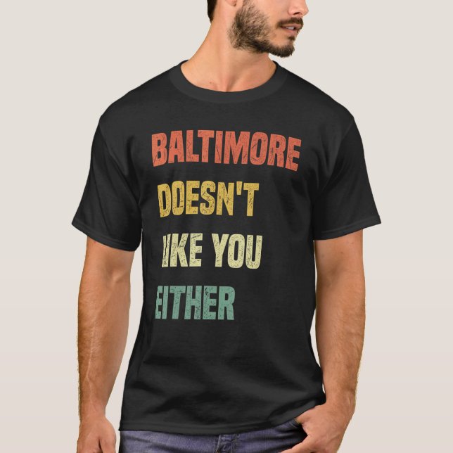 Baltimore gillar inte dig heller  Baltimore Maryl T Shirt (Framsida)