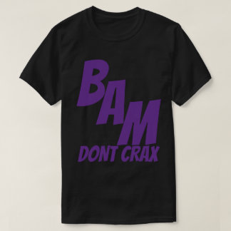 BAM DONT CRAX T SHIRT