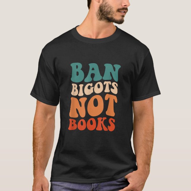 Ban Bigots Not Bokar Read Banned Bokar Älskare T S T Shirt (Framsida)