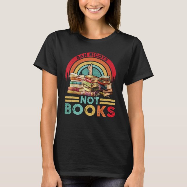 Ban Bigots Not Books Banned Books T Shirt (Framsida)