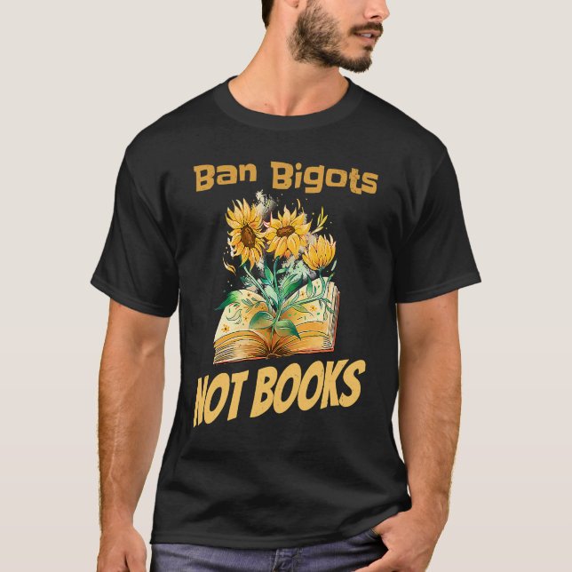 Ban Bigots Not Books Bookish Reading Banned Books  T Shirt (Framsida)