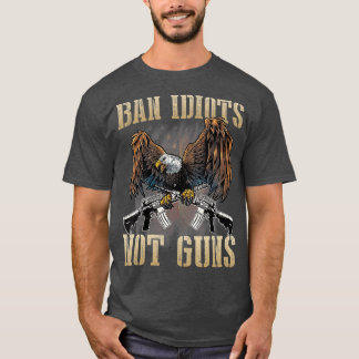Ban Idiots Not Guns Gun Control Gun Högers T Shirt