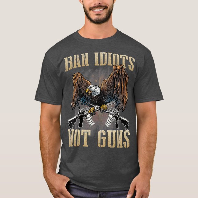 Ban Idiots Not Guns Gun Control Gun Högers T Shirt (Framsida)